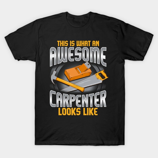 This Is What An Awesome Carpenter Looks Like T-Shirt by E